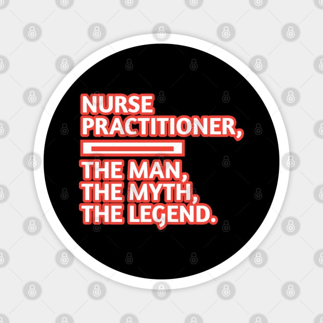 Nurse Practitioner The Man The Myth The Legend, Gift for male nurse practitioner Magnet by BlackMeme94